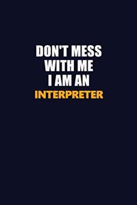Don't Mess With Me Because I Am An Interpreter