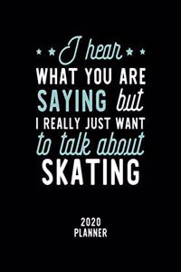I Hear What You Are Saying I Really Just Want To Talk About Skating 2020 Planner