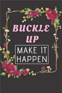 Buckle Up Make It Happen