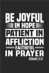 Be Joyful In Hope Patient In Affliction Faithful In Prayer Romans 12 12: Cute Lined Journal, Diary Or Notebook. 120 Story Paper Pages. 6 in x 9 in Cover.