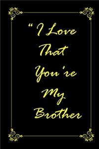 I Love That You Are My Brother journal notebook with 2020 Calendar Gift Book for Brother as a Journal Notebook with Calendar of 2020