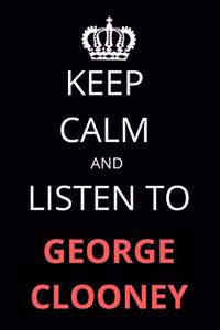 Keep Calm and Listen To George Clooney