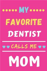 My Favorite Dentist Calls Me Mom: lined notebook, Dentist gift