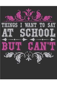 Things I Want To Say At School But Can't