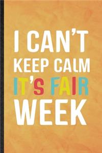I Can't Keep Calm It's Fair Week