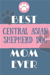Best Central Asian Shepherd Dog Mom Ever Notebook Gift
