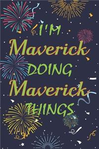 I'm Maverick Doing Maverick Things Notebook Birthday Gift