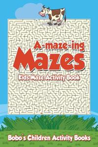 A-Maze-Ing Mazes! Kids Maze Activity Book