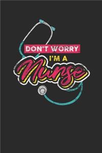 Don't Worry I'm A Nurse