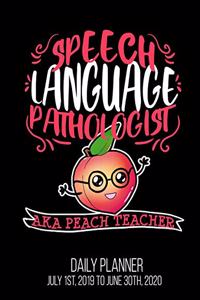 SPEECH LANGUAGE PATHOLOGIST aka Peach Teacher Daily Planner July 1st, 2019 To June 30th, 2020