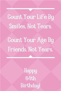 Count Your Life By Smiles, Not Tears. Happy 64th Birthday!