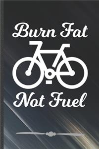 Burn Fat Not Fuel: Funny Recycle Riding Bicycles Lined Notebook Journal For Save The Earth, Unique Special Inspirational Birthday Gift, College 6 X 9 110 Pages