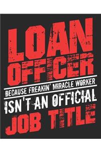 Loan Officer Because Freakin' Miracle Worker Isn't An Official Job Title