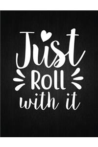 Just roll with it