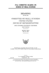 Full committee hearing on heroes of small business