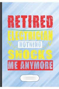 Retired Electrician Nothing Shocks Me Anymore