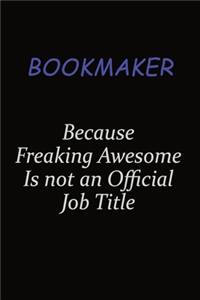 bookmaker Because Freaking Awesome Is Not An Official Job Title