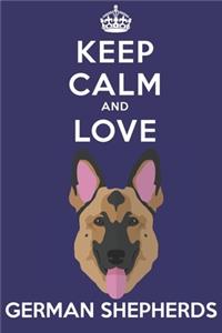 Keep Calm And Love German Shepherds