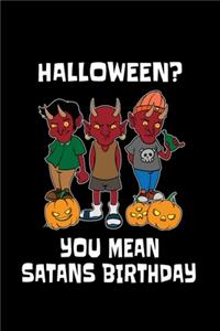 Halloween? You Mean Satans Birthday