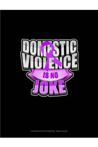 Domestic Violence Is No Joke