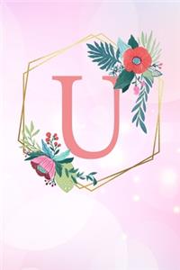 U: Monogram Letter U 120 Pages 6x9 Inches Notebook Marble Gold Rose personalized Name colored Flowers Initial Diary for Women and Girls