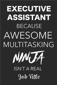 Executive Assistant Because Awesome Multitasking Ninja Isn't A Real Job Title: Blank Lined Journal For Executive Assistants