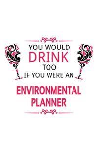 You Would Drink Too If You Were An Environmental Planner