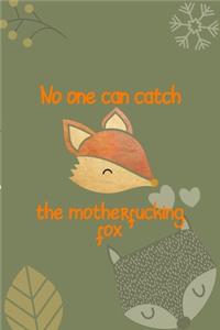 No One Can Catch The Motherfucking Fox