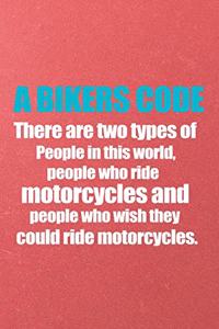A Bikers Code There Are Two Types of People in This World People Who Ride Motorcycles and People Who Wish They Could Ride Motorcycles A5 Lined Notebook