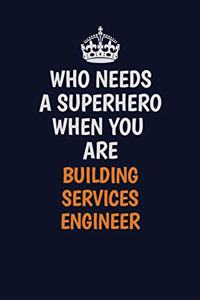 Who Needs A Superhero When You Are Building Services Engineer