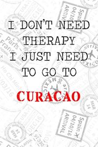 I Don't Need Therapy I Just Need To Go To Curacao