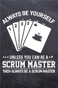 Always Be Yourself Unless You Can Be A Scrum Master