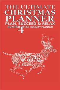 The Ultimate Christmas Planner, Organizer: Plan, Succeed & Relax.: Bumper 4 Year Christmas Holiday Planner & Organizer. Gift Planning, Shopping List, Budgeting, Decoration Planner and More.