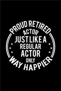 Proud Retired Actor Just Like A Regular Actor Only Way Happier
