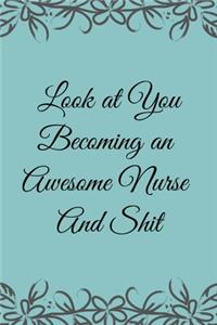 Look at You Becoming an Awesome Nurse & Shit