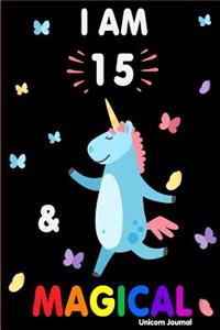 I Am 15 and Magical: Cute Unicorn Journal Lined Blank Notebook and Happy Birthday Notebook for 15 Year Old Girls, Cute Unicorn Birthday Journal Birthday Gift for 15th Birthday