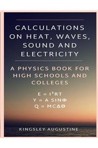Calculations on Heat, Waves, Sound and Electricity