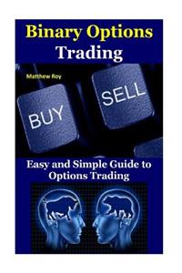 Binary Options Trading: Easy and Simple Guide to Options Trading