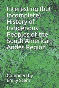 Interesting (But Incomplete) History of Indigenous Peoples of the South American Andes Region