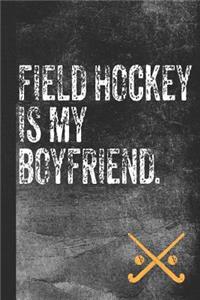 Field Hockey Is My Boyfriend