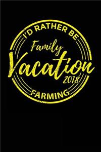 Family Vacation 2018 I'd Rather Be Farming