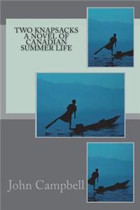Two Knapsacks a Novel of Canadian Summer Life