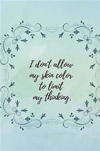 I Don't Allow My Skin Color to Limit My Thinking