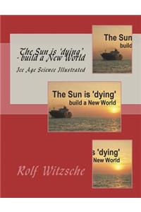 The Sun is 'dying' - build a New World