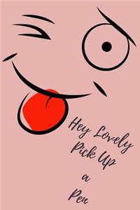 Hey Lovely Pick Up a Pen