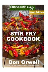 Stir Fry Cookbook: Over 245 Quick & Easy Gluten Free Low Cholesterol Whole Foods Recipes full of Antioxidants & Phytochemicals