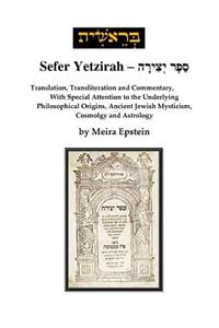 Sefer Yetzirah: Translation, Transliteration and Commentary, with Special Attention to the Underlying Philosophical Origins, Ancient Jewish Mysticism, Cosmology and