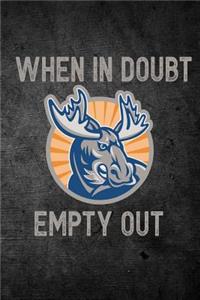 When in Doubt Empty Out