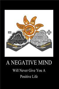 A Negative Mind Will Never Give You a Positive Life