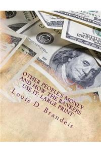 Other People's Money and How the Bankers Use It